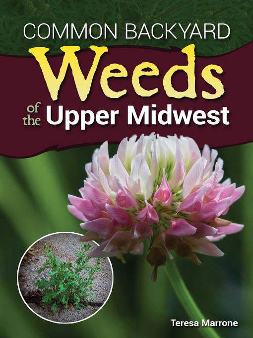 Title details for Common Backyard Weeds of the Upper Midwest by Teresa Marrone - Wait list